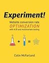 Experiment!: Website conversion rate optimization with A/B and multivariate testing Book cover for Experiment!: Website conversion rate optimization with A/B and multivariate testing