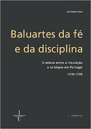 Baluartes da fé e da disciplina. O enlace entre a Inquisição e os bispos em Portugal (1536-1750 )