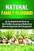 Natural Family Planning: An In-Depth Guide Book on the Fertility Awareness Method on How to Expect the Unexpected (Guide to Family Planning, Family Planning ... Natural Family Planning, Pregnancy)