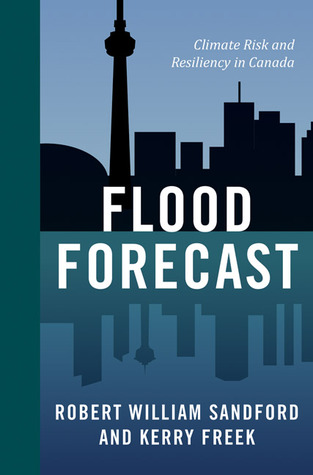 Flood Forecast: Climate Risk and Resiliency in Canada (An RMB Manifesto) (Rmb Manifestos)
