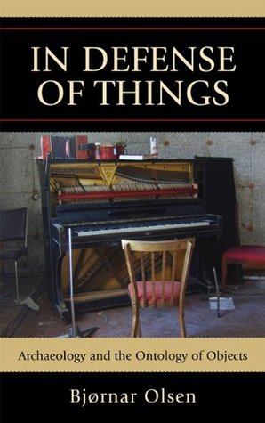In Defense of Things: Archaeology and the Ontology of Objects (Archaeology in Society)