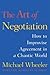 The Art of Negotiation: How to Improvise Agreement in a Chaotic World (A Creative Guide to Negotiating)