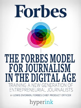 The Forbes Model For Journalism in the Digital Age (Kindle Edition)