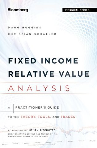 Fixed Income Relative Value Analysis: A Practitioners Guide to the Theory, Tools, and Trades (Bloomberg Financial)