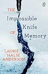 The Impossible Knife of Memory by Laurie Halse Anderson