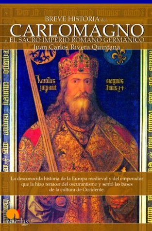 Portada de Breve historia de Carlomagno y el Sacro Imperio Romano Germánico, de Juan Carlos Rivera Quintana