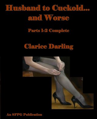 Husband to Cuckold... and Worse - Parts-One-&-Two-Complete (Kindle Edition)