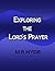 Exploring the Lord's Prayer by M.R. Hyde