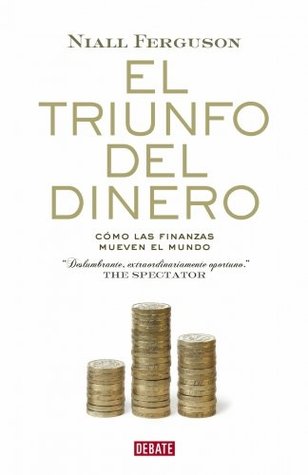 Portada de El triunfo del dinero, de Niall Ferguson