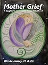 Mother Grief - A Daughter's Journey from Sorrow to Selfhood by Wende Jowsey