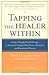 Tapping the Healer Within: Using Thought-Field Therapy to Instantly Conquer Your Fears, Anxieties, and Emotional Distress