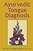 Ayurvedic Tongue Diagnosis by Walter Shantree Kacera