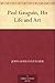 Paul Gauguin, His Life and Art