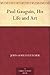Paul Gauguin, His Life and Art