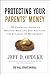 Protecting Your Parents' Money: The Essential Guide to Helping Mom and Dad Navigate the Finances of Retirement