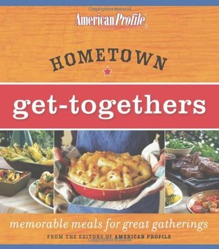 Hometown Get-Togethers: Memorable Meals for Great Gatherings (Kindle Edition)