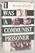 I Was A Communist Prisoner