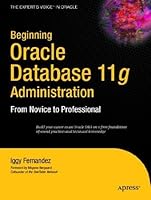 Beginning Oracle Database 11g Administration: From Novice to Professional (Expert's Voice in Oracle)