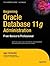 Beginning Oracle Database 11g Administration: From Novice to Professional (Expert's Voice in Oracle)