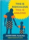 This Is Ridiculous This Is Amazing: Parenthood in 71 Lists