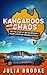 Kangaroos and Chaos: The True Story of One Backpacker's Insane Adventure Around Australia