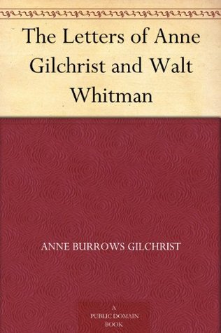 The Letters of Anne Gilchrist and Walt Whitman