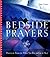 Bedside Prayers: Prayers & Poems For When You Rise and Go to Sleep