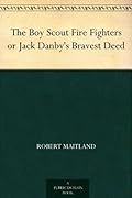 The Boy Scout Fire Fighters or Jack Danby's Bravest Deed