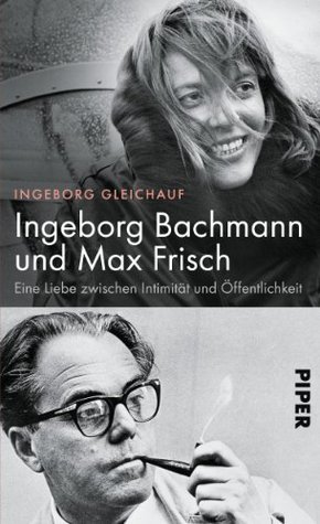 Ingeborg Bachmann und Max Frisch: Eine Liebe zwischen Intimität und Öffentlichkeit (Kindle Edition)