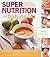 Super Nutrition for Babies: The Right Way to Feed Your Baby for Optimal Health