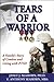 Tears of a Warrior: A Family's Story of Combat and Living with PTSD