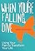 When You're Falling, Dive: Using Your Pain to Transform Your Life