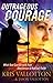 Outrageous Courage by Kris Vallotton Outrageous Courage by Kris Vallotton
