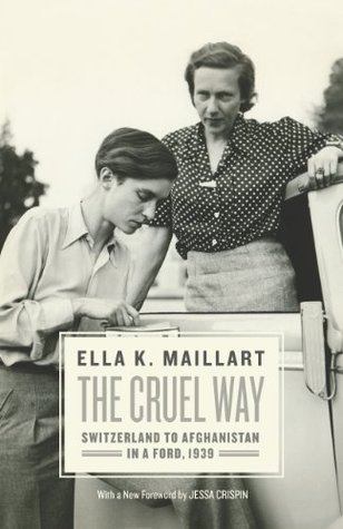 The Cruel Way: Switzerland to Afghanistan in a Ford, 1939 (Kindle Edition)