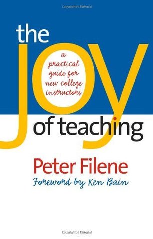 Joy of Teaching: A Practical Guide for New College Instructors (H. Eugene and Lillian Youngs Lehman Series)