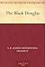 The Black Douglas by S.R. Crockett