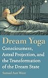 Dream Yoga: Become Conscious in the World of Dreams Book cover for Dream Yoga: Become Conscious in the World of Dreams