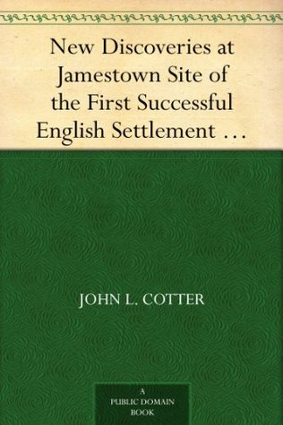 New Discoveries at Jamestown Site of the First Successful English Settlement in America (Kindle Edition)
