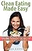 Clean Eating Made Easy - Simple Steps for Busy Women who want... by Carla Johnson
