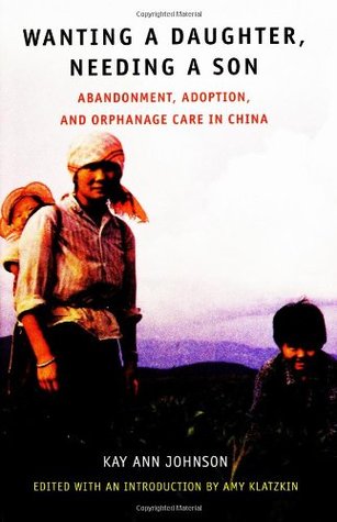 Wanting a Daughter, Needing a Son: Abandonment, Adoption, and Orphanage Care in China (Hardcover)