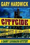 Citycide - A Danny Cavanaugh Mystery by Gary Hardwick