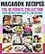 Macarons :The Ultimate Reci...