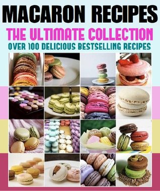 Macarons :The Ultimate Recipe Guide (Kindle Edition)