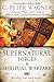 Supernatural Forces in Spiritual Warfare by C. Peter Wagner