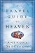 A Travel Guide to Heaven by Anthony   DeStefano