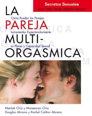 La pareja multiorgásmica: cómo incrementar espectacularmente el placer, la intimidad y la capacidad sexual (Mantak Chia) (Spanish Edition)