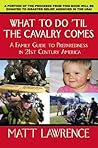 What To Do 'til The Cavalry Comes: A Family Guide to Preparedness in 21st Century America