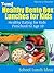 Yum! Healthy Bento Box Lunches for Kids: Healthy Eating for Kids Preschool to Age 10 (School Lunch Ideas Book 1)