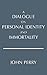 A Dialogue on Personal Identity and Immortality by John R. Perry