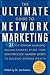 The Ultimate Guide to Network Marketing: 37 Top Network Marketing Income-Earners Share Their Most Preciously Guarded Secrets to Building Extreme Wealth